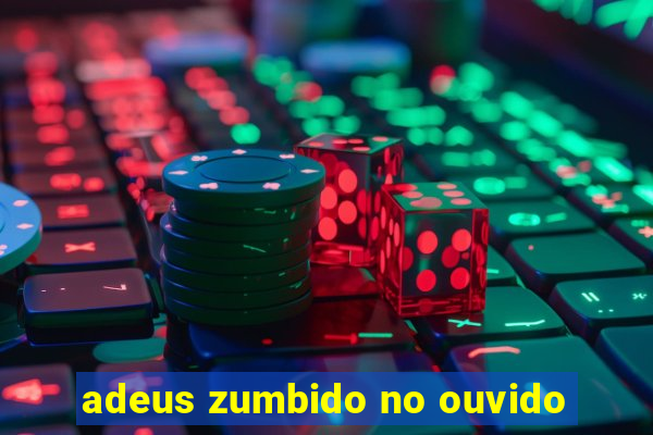 adeus zumbido no ouvido